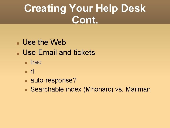 Creating Your Help Desk Cont. Use the Web Use Email and tickets trac rt Creating Your Help Desk Cont. Use the Web Use Email and tickets trac rt