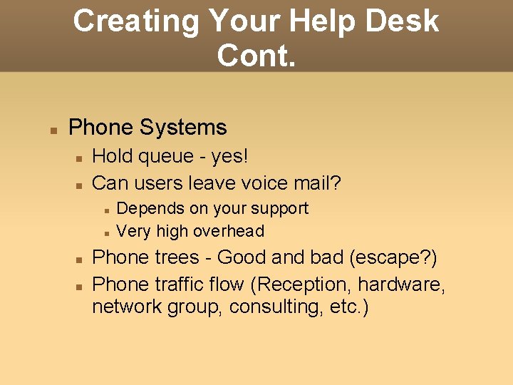 Creating Your Help Desk Cont. Phone Systems Hold queue - yes! Can users leave Creating Your Help Desk Cont. Phone Systems Hold queue - yes! Can users leave