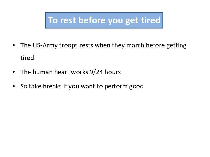 To rest before you get tired • The US-Army troops rests when they march To rest before you get tired • The US-Army troops rests when they march