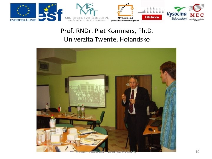 Prof. RNDr. Piet Kommers, Ph. D. Univerzita Twente, Holandsko Vlastním hodnocením ke zvyšování kvality