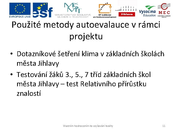 Použité metody autoevalauce v rámci projektu • Dotazníkové šetření klima v základních školách města