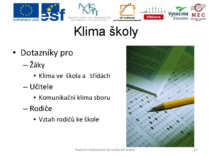 Klima školy • Dotazníky pro – Žáky • Klima ve škola a třídách –