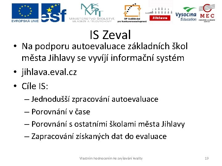 IS Zeval • Na podporu autoevaluace základních škol města Jihlavy se vyvíjí informační systém