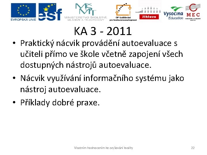 KA 3 - 2011 • Praktický nácvik provádění autoevaluace s učiteli přímo ve škole