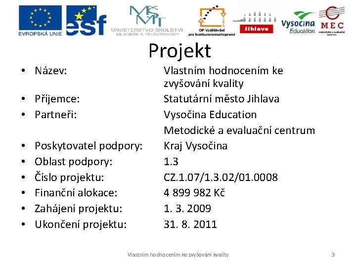 Projekt • Název: • Příjemce: • Partneři: • • • Poskytovatel podpory: Oblast podpory: