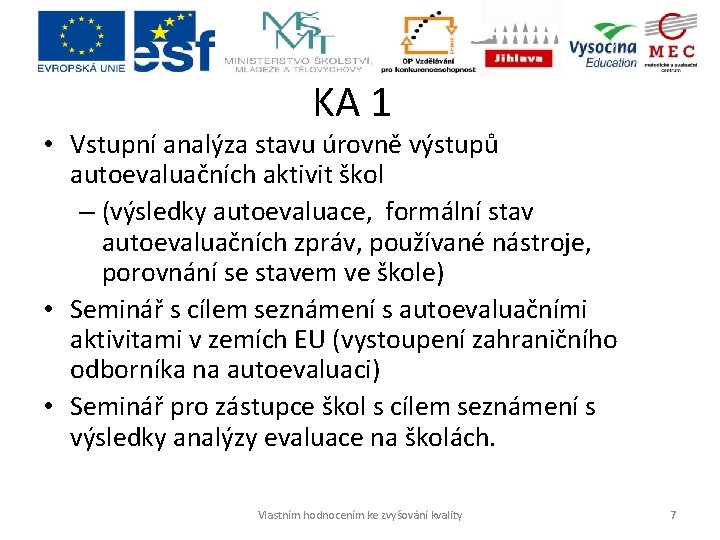 KA 1 • Vstupní analýza stavu úrovně výstupů autoevaluačních aktivit škol – (výsledky autoevaluace,