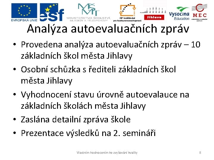 Analýza autoevaluačních zpráv • Provedena analýza autoevaluačních zpráv – 10 základních škol města Jihlavy