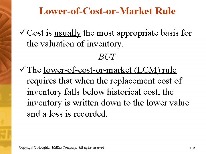 Lower-of-Cost-or-Market Rule ü Cost is usually the most appropriate basis for the valuation of