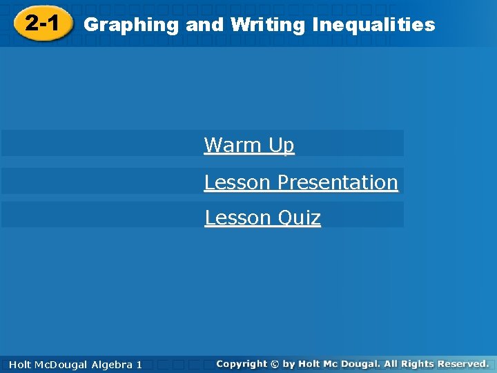 Writing. Inequalities 2 -1 Graphingand Writing Warm Up Lesson Presentation Lesson Quiz Holt. Algebra