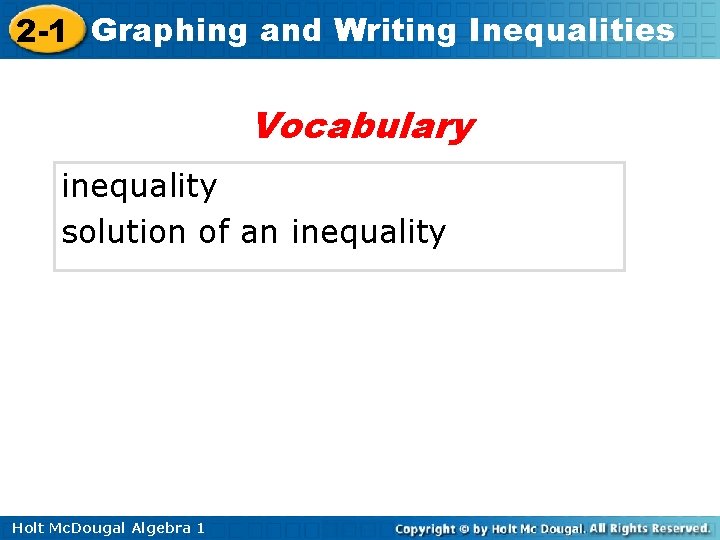 2 -1 Graphing and Writing Inequalities Vocabulary inequality solution of an inequality Holt Mc.