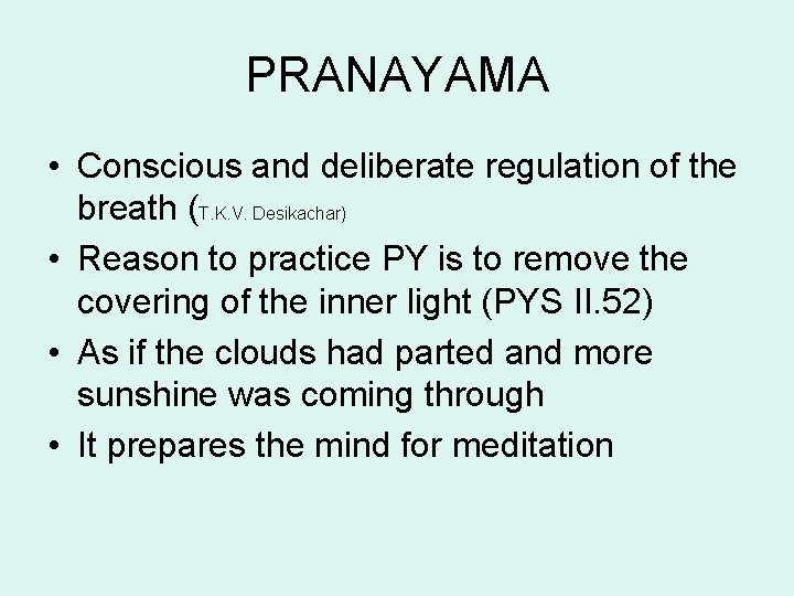PRANAYAMA • Conscious and deliberate regulation of the breath (T. K. V. Desikachar) • PRANAYAMA • Conscious and deliberate regulation of the breath (T. K. V. Desikachar) •