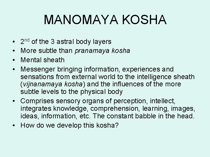 MANOMAYA KOSHA • • 2 nd of the 3 astral body layers More subtle MANOMAYA KOSHA • • 2 nd of the 3 astral body layers More subtle