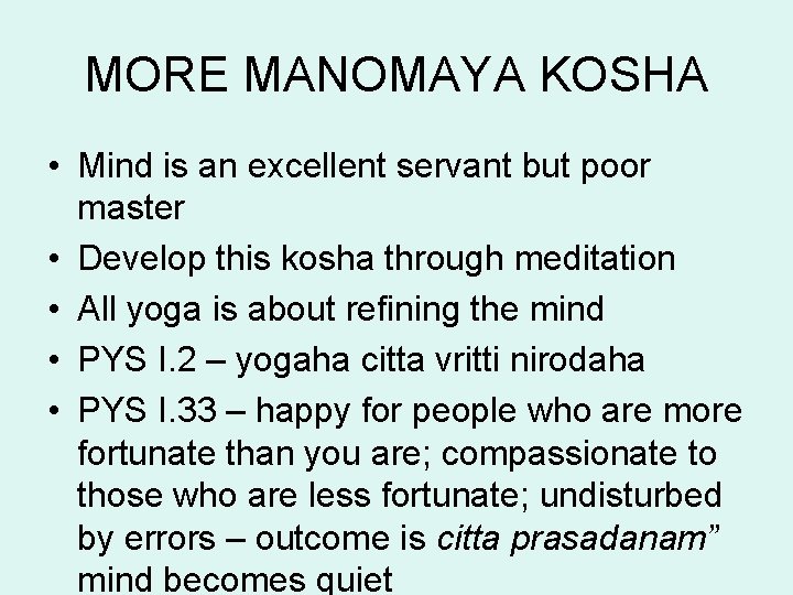 MORE MANOMAYA KOSHA • Mind is an excellent servant but poor master • Develop MORE MANOMAYA KOSHA • Mind is an excellent servant but poor master • Develop