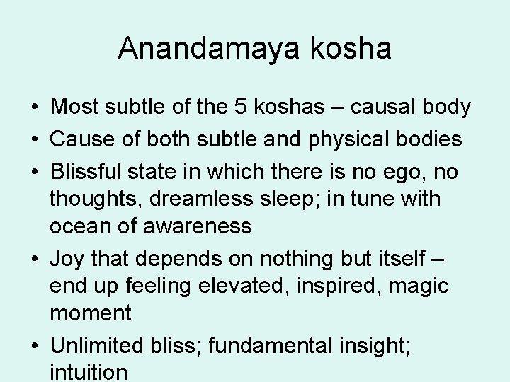 Anandamaya kosha • Most subtle of the 5 koshas – causal body • Cause Anandamaya kosha • Most subtle of the 5 koshas – causal body • Cause