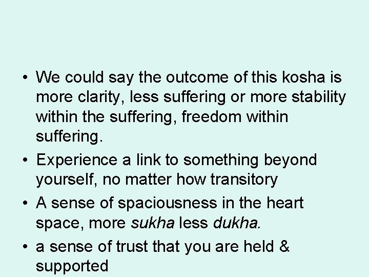 • We could say the outcome of this kosha is more clarity, less • We could say the outcome of this kosha is more clarity, less