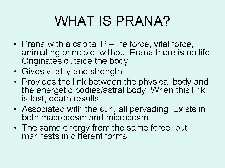 WHAT IS PRANA? • Prana with a capital P – life force, vital force, WHAT IS PRANA? • Prana with a capital P – life force, vital force,
