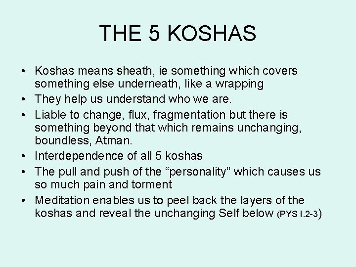 THE 5 KOSHAS • Koshas means sheath, ie something which covers something else underneath, THE 5 KOSHAS • Koshas means sheath, ie something which covers something else underneath,