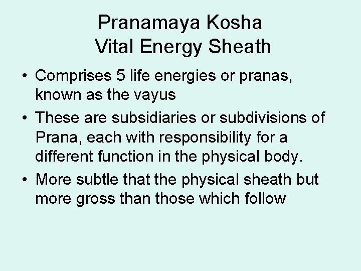 Pranamaya Kosha Vital Energy Sheath • Comprises 5 life energies or pranas, known as Pranamaya Kosha Vital Energy Sheath • Comprises 5 life energies or pranas, known as