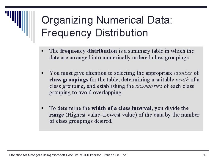 Organizing Numerical Data: Frequency Distribution § The frequency distribution is a summary table in Organizing Numerical Data: Frequency Distribution § The frequency distribution is a summary table in
