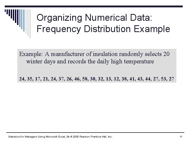 Organizing Numerical Data: Frequency Distribution Example: A manufacturer of insulation randomly selects 20 winter Organizing Numerical Data: Frequency Distribution Example: A manufacturer of insulation randomly selects 20 winter