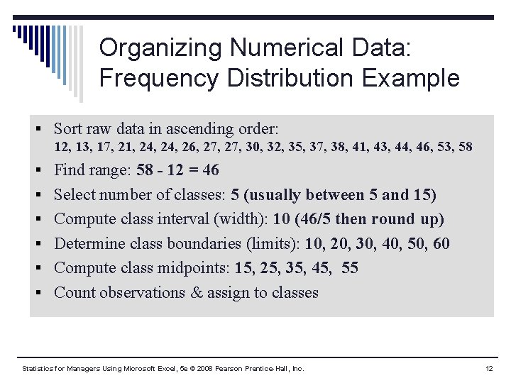 Organizing Numerical Data: Frequency Distribution Example § Sort raw data in ascending order: 12, Organizing Numerical Data: Frequency Distribution Example § Sort raw data in ascending order: 12,