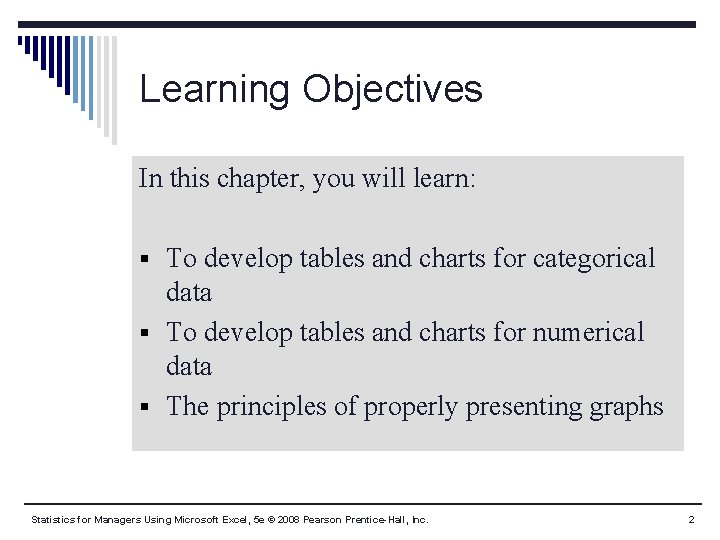 Learning Objectives In this chapter, you will learn: § To develop tables and charts Learning Objectives In this chapter, you will learn: § To develop tables and charts