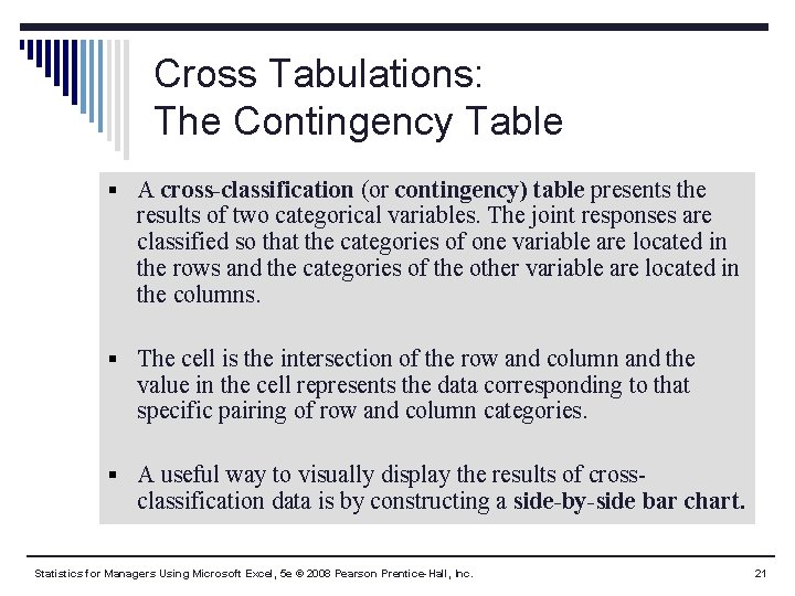 Cross Tabulations: The Contingency Table § A cross-classification (or contingency) table presents the results Cross Tabulations: The Contingency Table § A cross-classification (or contingency) table presents the results