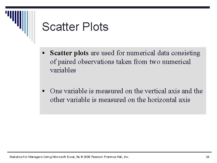 Scatter Plots § Scatter plots are used for numerical data consisting of paired observations Scatter Plots § Scatter plots are used for numerical data consisting of paired observations