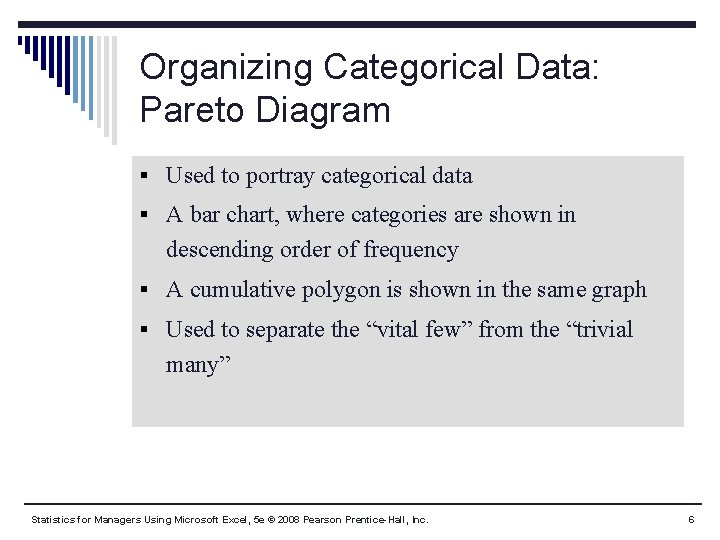 Organizing Categorical Data: Pareto Diagram § Used to portray categorical data § A bar Organizing Categorical Data: Pareto Diagram § Used to portray categorical data § A bar