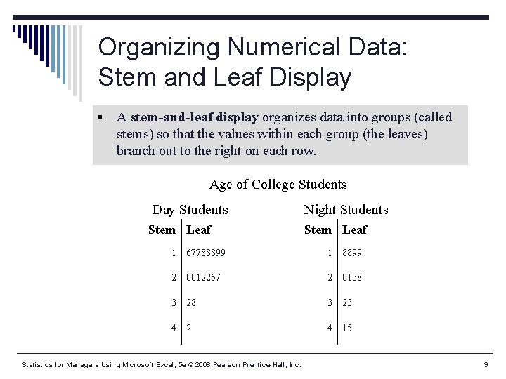 Organizing Numerical Data: Stem and Leaf Display § A stem-and-leaf display organizes data into Organizing Numerical Data: Stem and Leaf Display § A stem-and-leaf display organizes data into