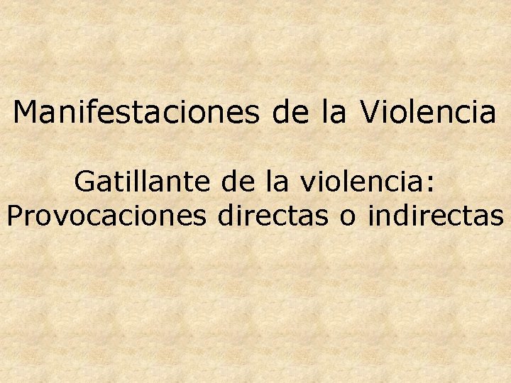 Manifestaciones de la Violencia Gatillante de la violencia: Provocaciones directas o indirectas 