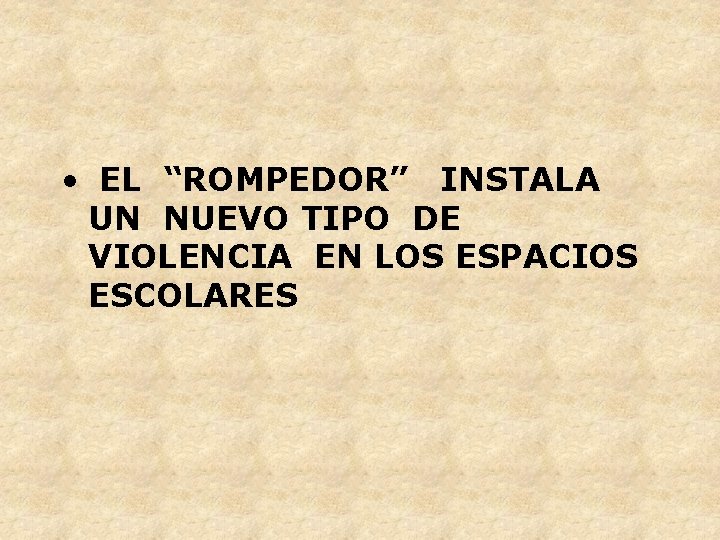  • EL “ROMPEDOR” INSTALA UN NUEVO TIPO DE VIOLENCIA EN LOS ESPACIOS ESCOLARES