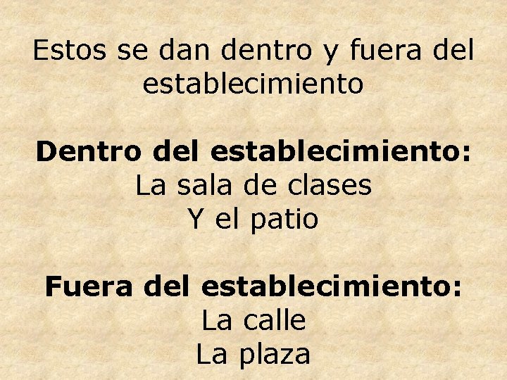 Estos se dan dentro y fuera del establecimiento Dentro del establecimiento: La sala de