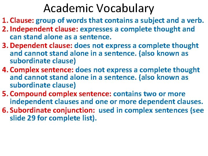 Academic Vocabulary 1. Clause: group of words that contains a subject and a verb.