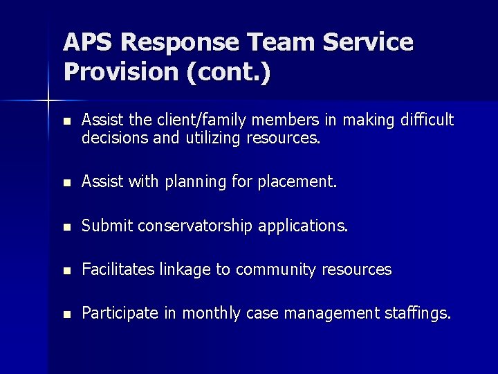 APS Response Team Service Provision (cont. ) n Assist the client/family members in making
