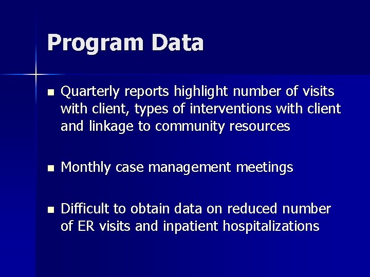 Program Data n Quarterly reports highlight number of visits with client, types of interventions