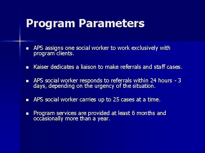 Program Parameters n APS assigns one social worker to work exclusively with program clients.