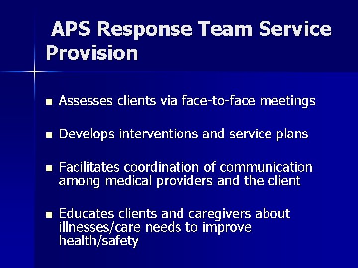 APS Response Team Service Provision n Assesses clients via face-to-face meetings n Develops interventions