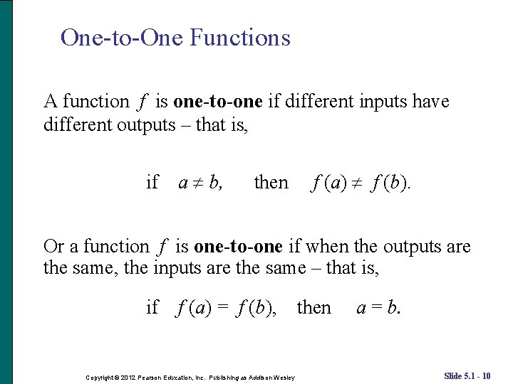 One-to-One Functions A function f is one-to-one if different inputs have different outputs –