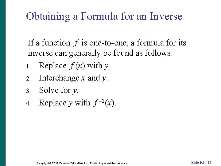 Obtaining a Formula for an Inverse If a function f is one-to-one, a formula