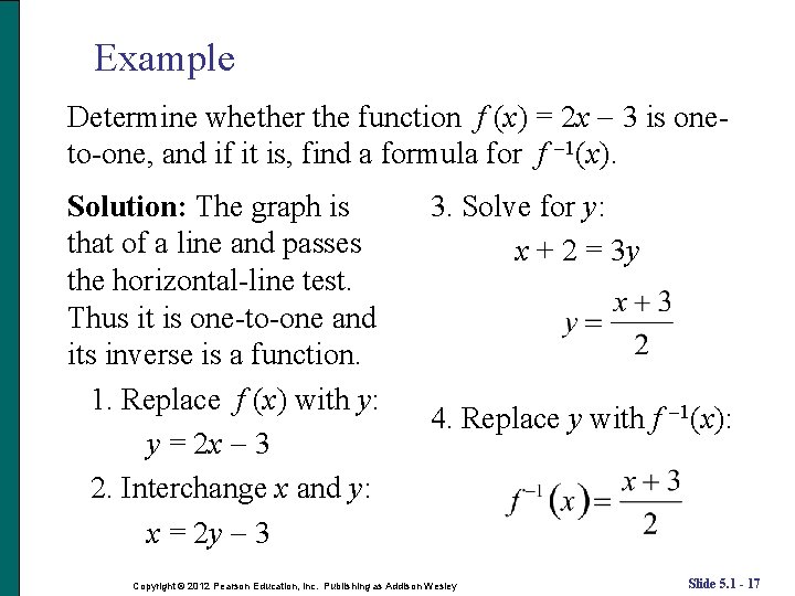 Example Determine whether the function f (x) = 2 x 3 is oneto-one, and