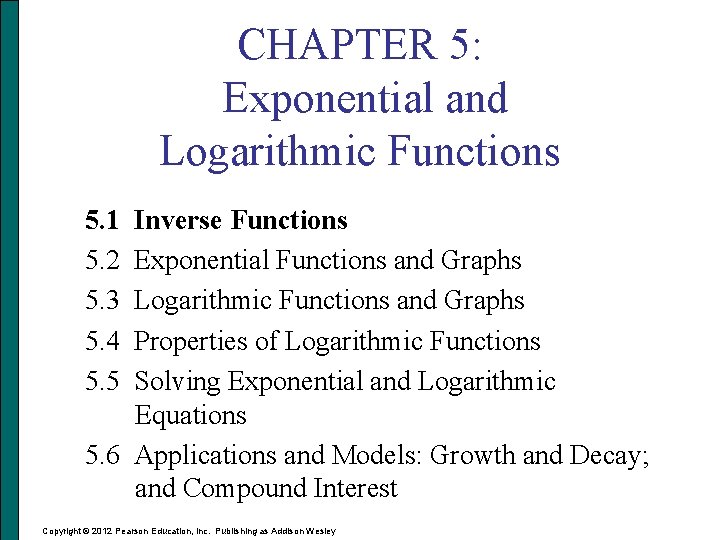 CHAPTER 5: Exponential and Logarithmic Functions 5. 1 5. 2 5. 3 5. 4