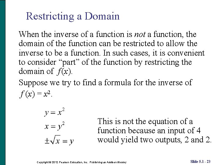 Restricting a Domain When the inverse of a function is not a function, the