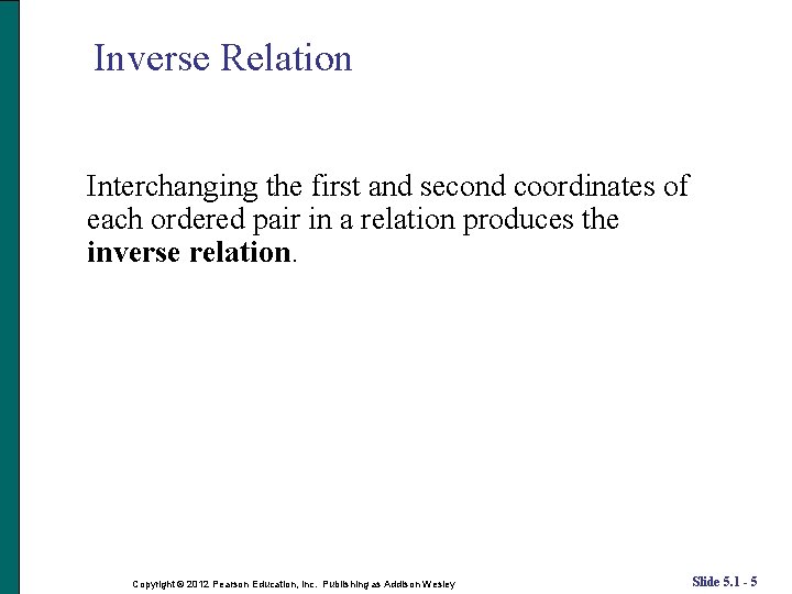 Inverse Relation Interchanging the first and second coordinates of each ordered pair in a