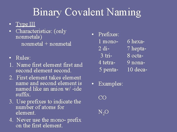 Binary Covalent Naming • Type III • Characteristics: (only nonmetals) nonmetal + nonmetal •