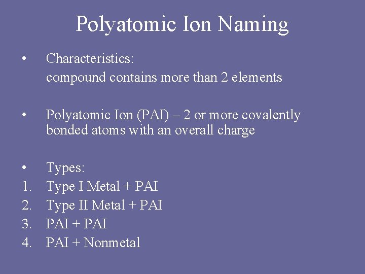 Polyatomic Ion Naming • Characteristics: compound contains more than 2 elements • Polyatomic Ion