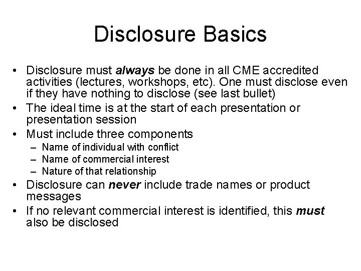 Disclosure Basics • Disclosure must always be done in all CME accredited activities (lectures,
