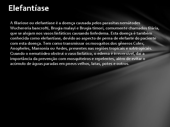 Elefantíase A filariose ou elefantiase é a doença causada pelos parasitas nemátodes Wuchereria bancrofti,