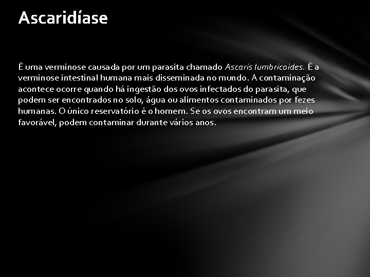 Ascaridíase É uma verminose causada por um parasita chamado Ascaris lumbricoides. É a verminose