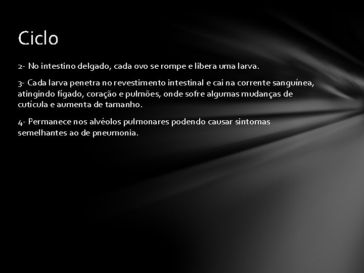 Ciclo 2 - No intestino delgado, cada ovo se rompe e libera uma larva.